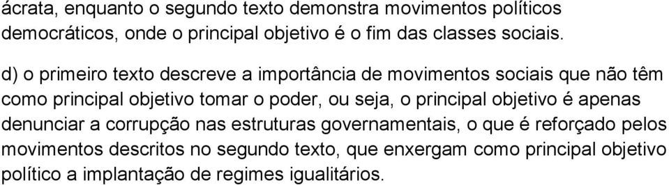 d) o primeiro texto descreve a importância de movimentos sociais que não têm como principal objetivo tomar o poder, ou