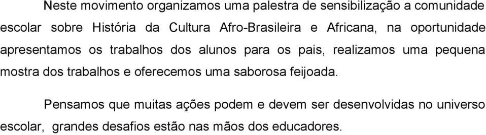 pais, realizamos uma pequena mostra dos trabalhos e oferecemos uma saborosa feijoada.