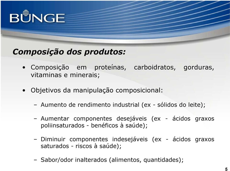 Aumentar componentes desejáveis (ex - ácidos graxos poliinsaturados - benéficos à saúde); Diminuir