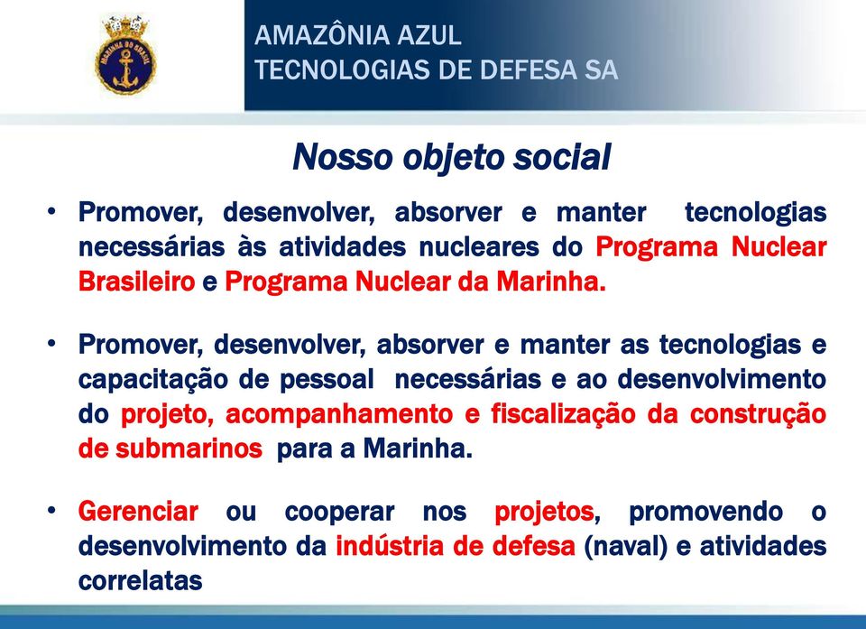 Promover, desenvolver, absorver e manter as tecnologias e capacitação de pessoal necessárias e ao desenvolvimento do