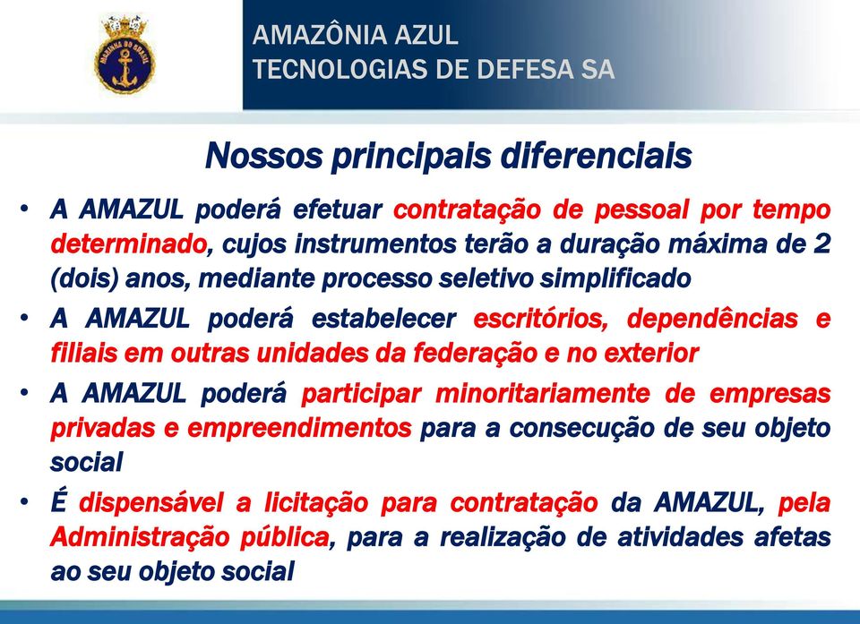 federação e no exterior A AMAZUL poderá participar minoritariamente de empresas privadas e empreendimentos para a consecução de seu objeto