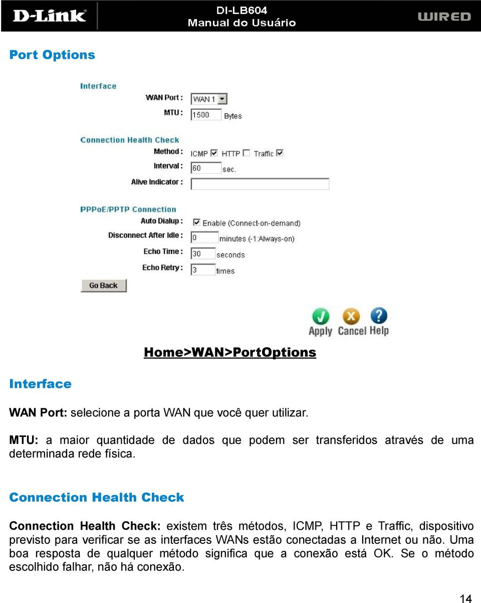 Connection Health Check Connection Health Check: existem três métodos, ICMP, HTTP e Traffic, dispositivo previsto para