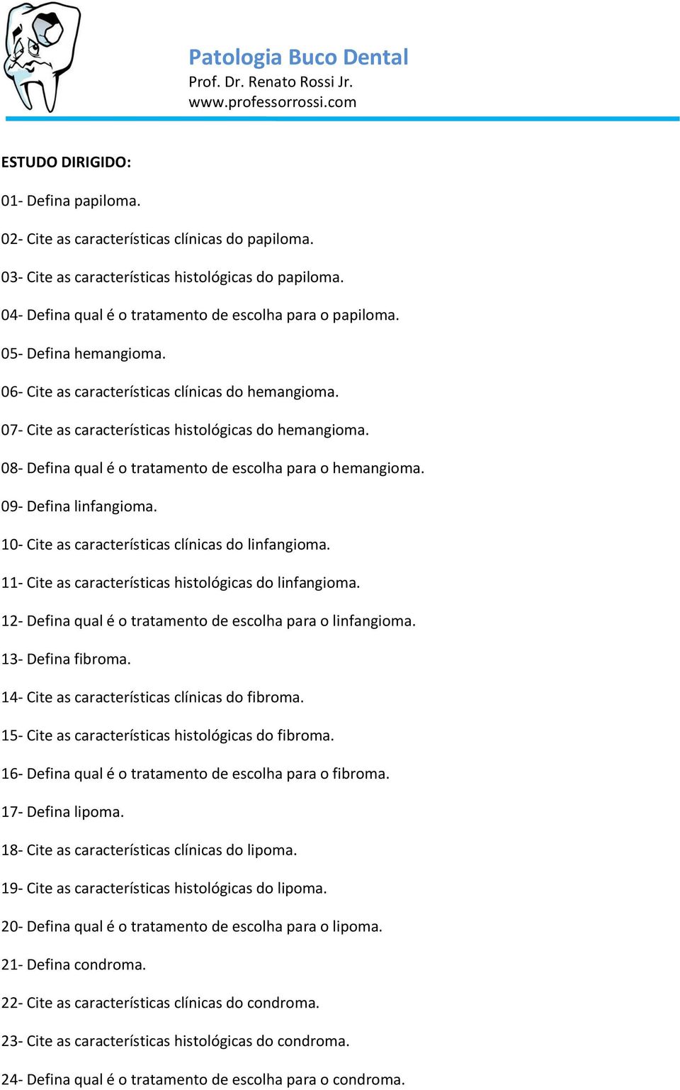 09- Defina linfangioma. 10- Cite as características clínicas do linfangioma. 11- Cite as características histológicas do linfangioma. 12- Defina qual é o tratamento de escolha para o linfangioma.