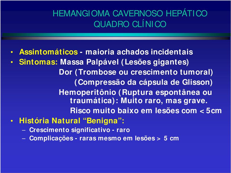 Glisson) Hemoperitônio (Ruptura espontânea ou traumática): Muito raro, mas grave.