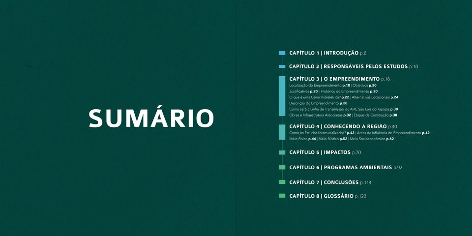 28 Como será a Linha de Transmissão do AHE São Luiz do Tapajós p.30 Obras e Infraestrutura Associadas p.32 Etapas de p.38 capítulo 4 conhecendo a região p.