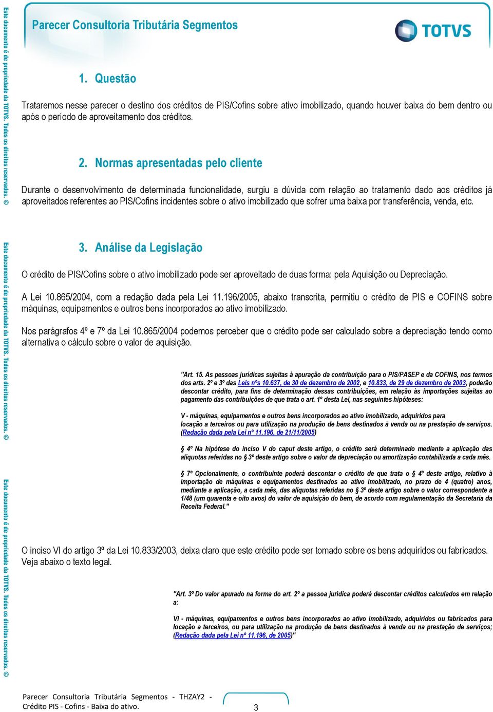 incidentes sobre o ativo imobilizado que sofrer uma baixa por transferência, venda, etc. 3.