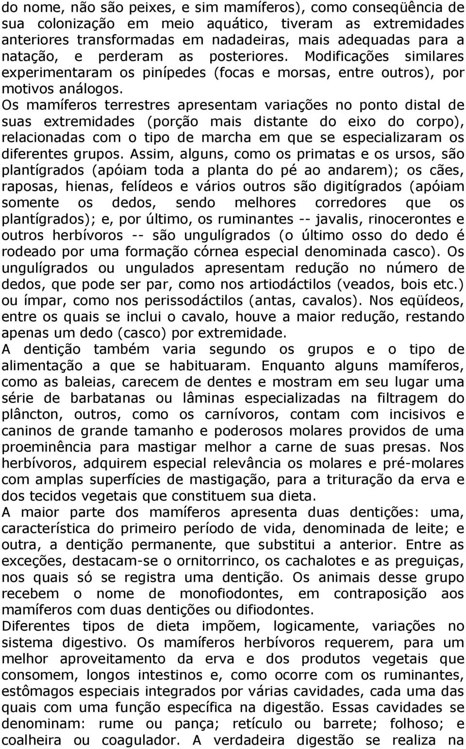 Os mamíferos terrestres apresentam variações no ponto distal de suas extremidades (porção mais distante do eixo do corpo), relacionadas com o tipo de marcha em que se especializaram os diferentes