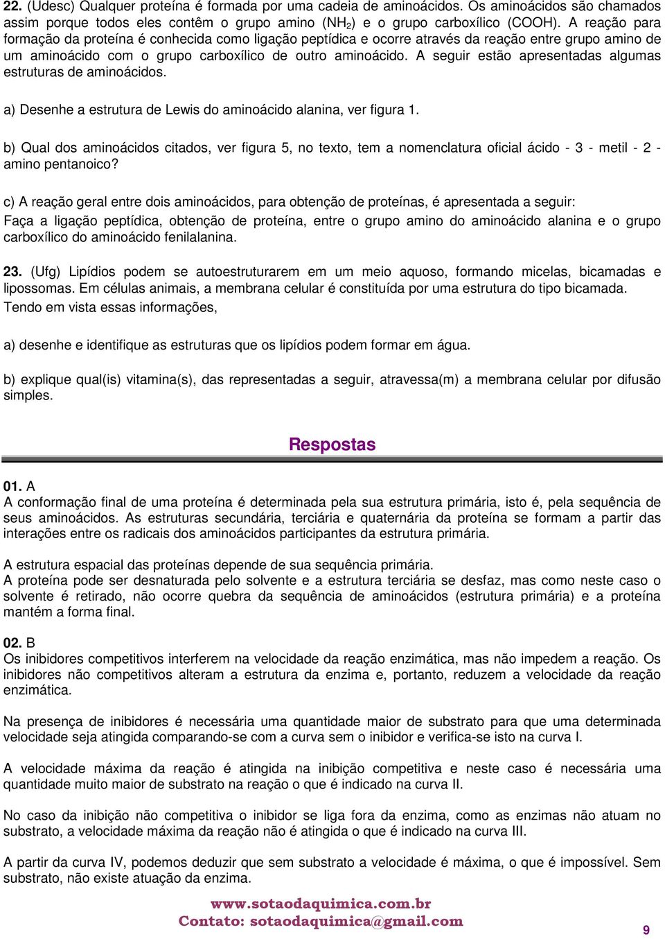 A seguir estão apresentadas algumas estruturas de aminoácidos. a) Desenhe a estrutura de Lewis do aminoácido alanina, ver figura 1.