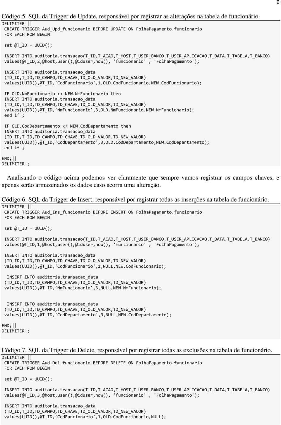 transacao(t_id,t_acao,t_host,t_user_banco,t_user_aplicacao,t_data,t_tabela,t_banco values(@t_id,2,@host,user(,@iduser,now(, 'funcionario', 'FolhaPagamento';