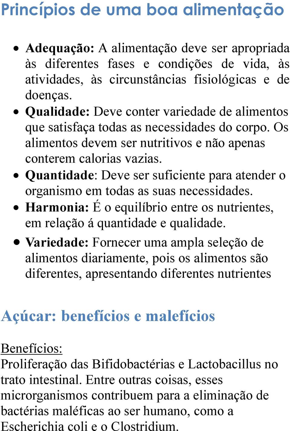 Quantidade: Deve ser suficiente para atender o organismo em todas as suas necessidades. Harmonia: É o equilíbrio entre os nutrientes, em relação á quantidade e qualidade.