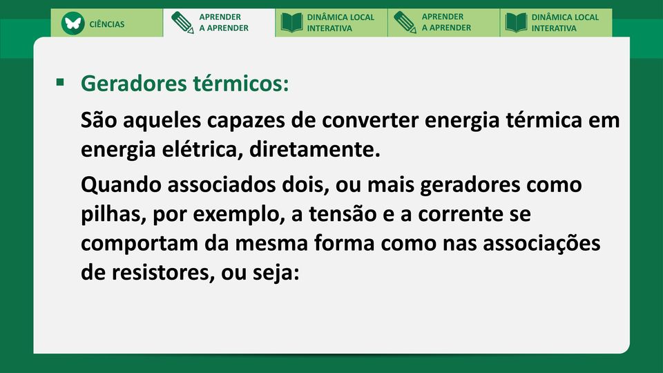 Quando associados dois, ou mais geradores como pilhas, por exemplo,