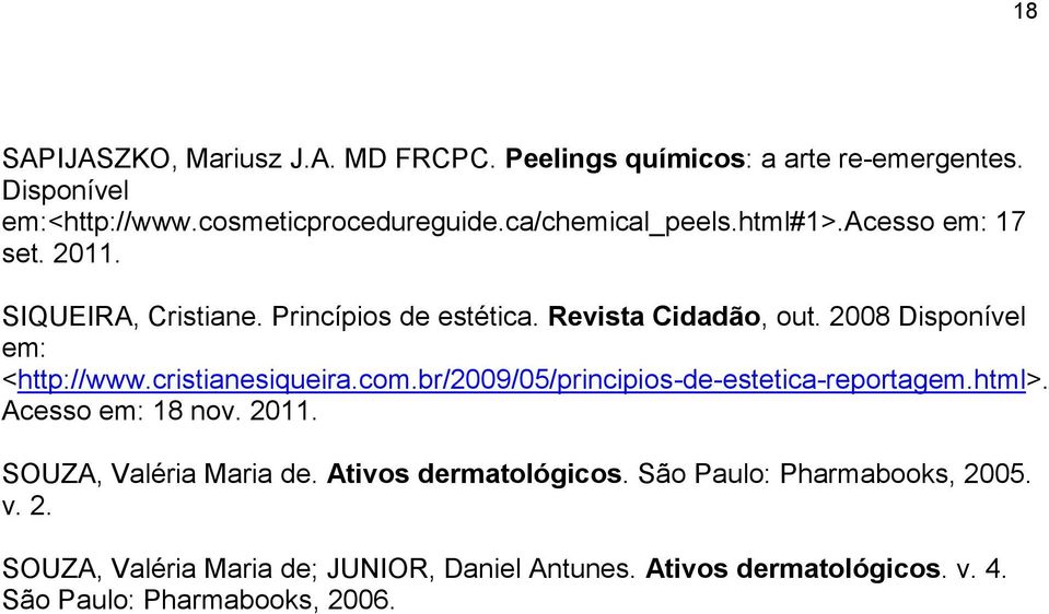 2008 Disponível em: <http://www.cristianesiqueira.com.br/2009/05/principios-de-estetica-reportagem.html>. Acesso em: 18 nov. 2011.