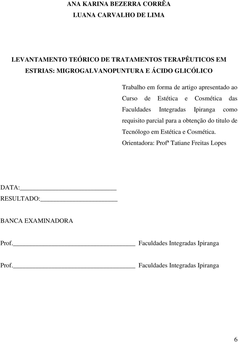 Faculdades Integradas Ipiranga como requisito parcial para a obtenção do titulo de Tecnólogo em Estética e Cosmética.