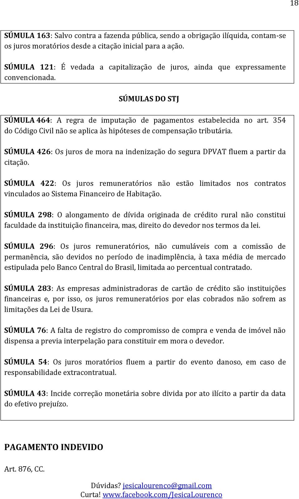 354 do Código Civil não se aplica às hipóteses de compensação tributária. SÚMULA 426: Os juros de mora na indenização do segura DPVAT fluem a partir da citação.