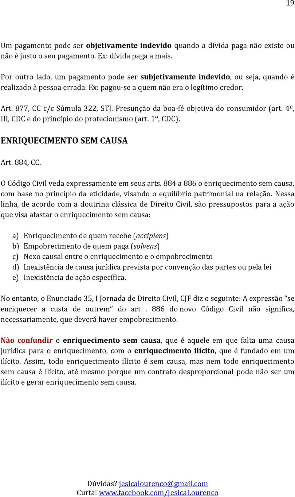 Presunção da boa-fé objetiva do consumidor (art. 4º, III, CDC e do princípio do protecionismo (art. 1º, CDC). ENRIQUECIMENTO SEM CAUSA Art. 884, CC. O Código Civil veda expressamente em seus arts.