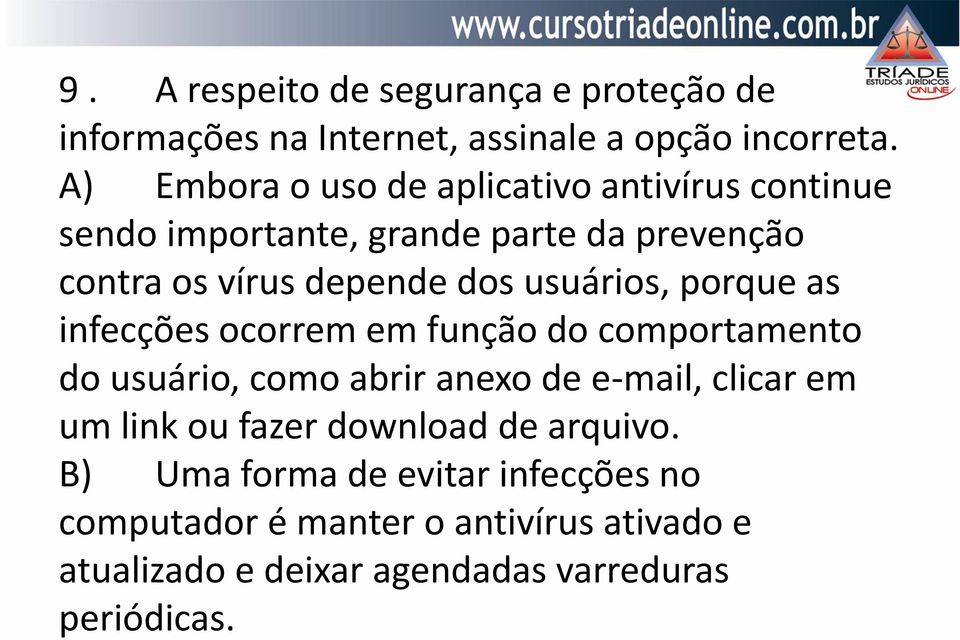 usuários, porque as infecções ocorrem em função do comportamento do usuário, como abrir anexo de e-mail, clicar em um link