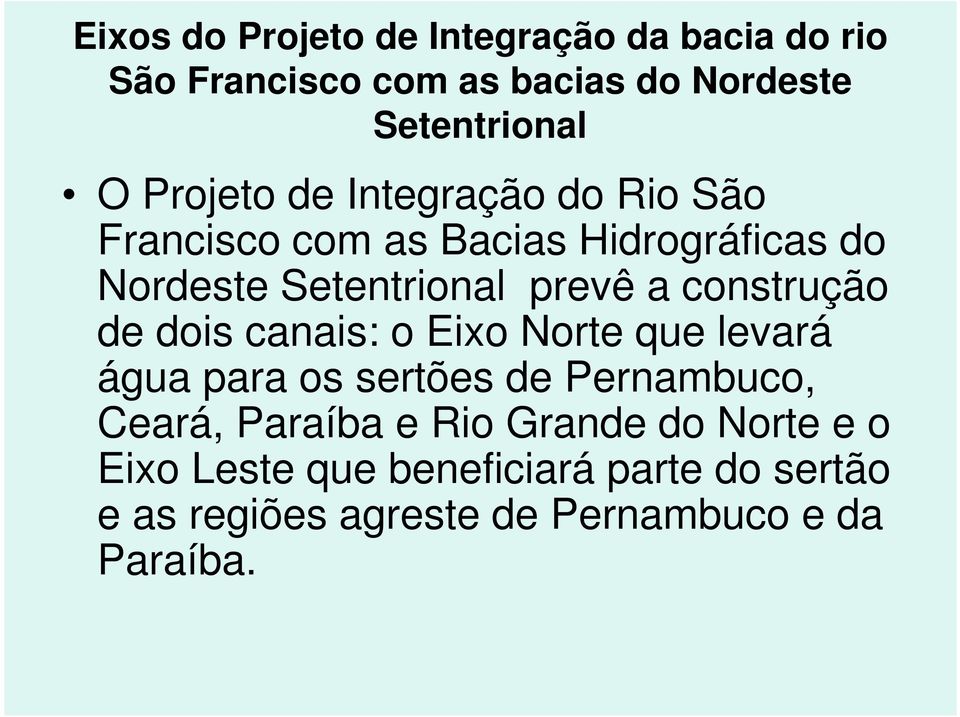 construção de dois canais: o Eixo Norte que levará água para os sertões de Pernambuco, Ceará, Paraíba e