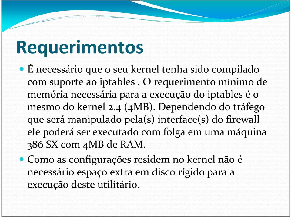 Dependendo do tráfego que será manipulado pela(s) interface(s) do firewall ele poderá ser executado com folga em