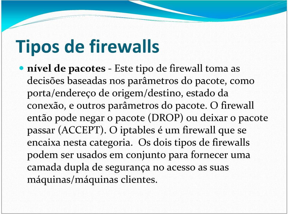 O firewall então pode negar o pacote (DROP) ou deixar o pacote passar (ACCEPT).