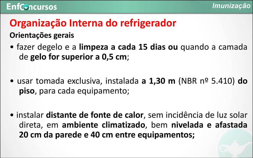 nº 5.410) do piso, para cada equipamento; instalar distante de fonte de calor, sem incidência de luz