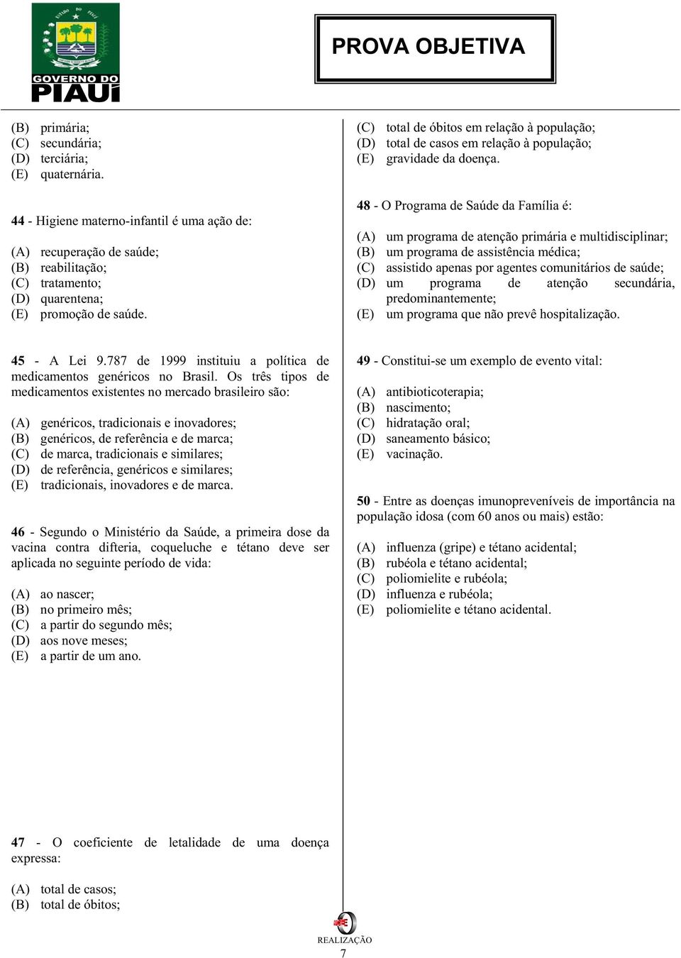 (C) total de óbitos em relação à população; (D) total de casos em relação à população; (E) gravidade da doença.