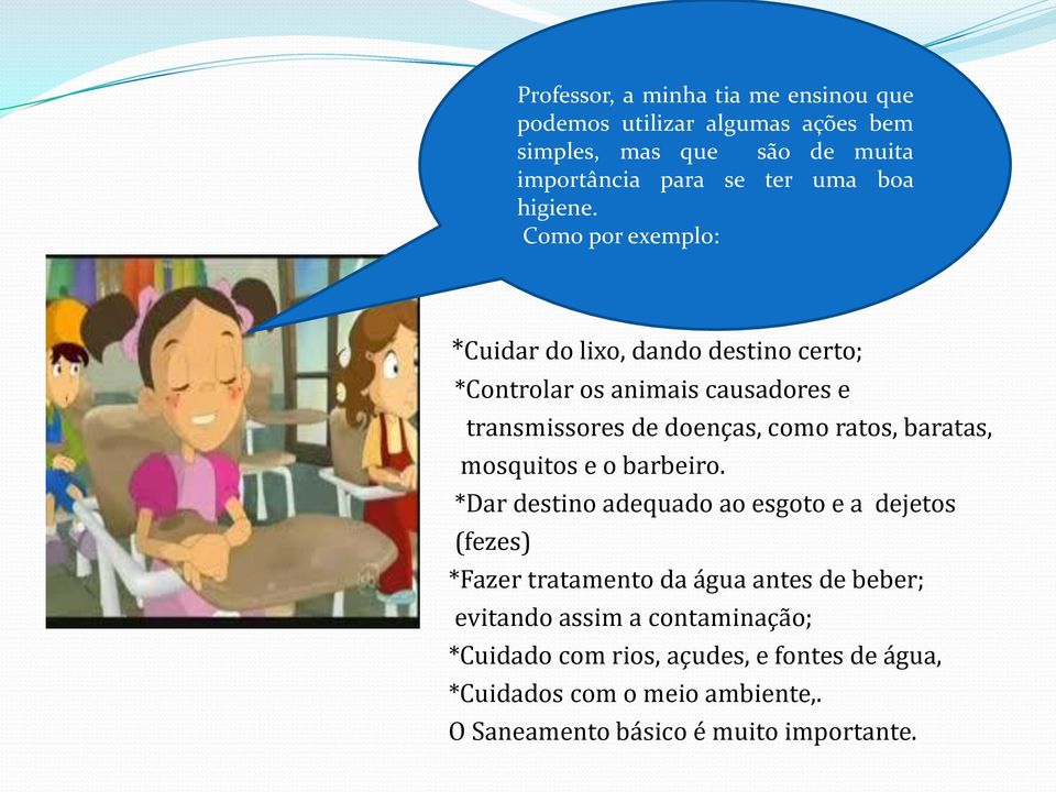 Como por exemplo: *Cuidar do lixo, dando destino certo; *Controlar os animais causadores e transmissores de doenças, como ratos,