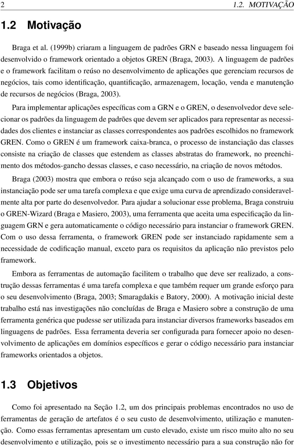 manutenção de recursos de negócios (Braga, 2003).