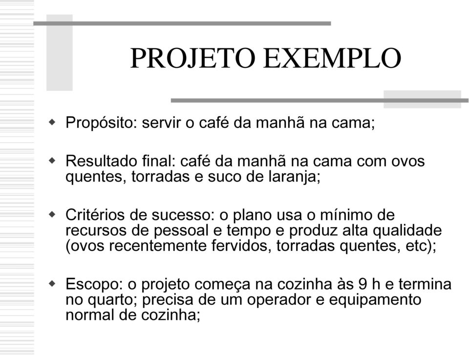 pessoal e tempo e produz alta qualidade (ovos recentemente fervidos, torradas quentes, etc); Escopo: o