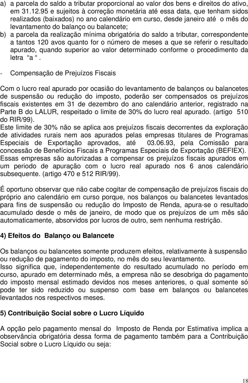 realização mínima obrigatória do saldo a tributar, correspondente a tantos 120 avos quanto for o número de meses a que se referir o resultado apurado, quando superior ao valor determinado conforme o