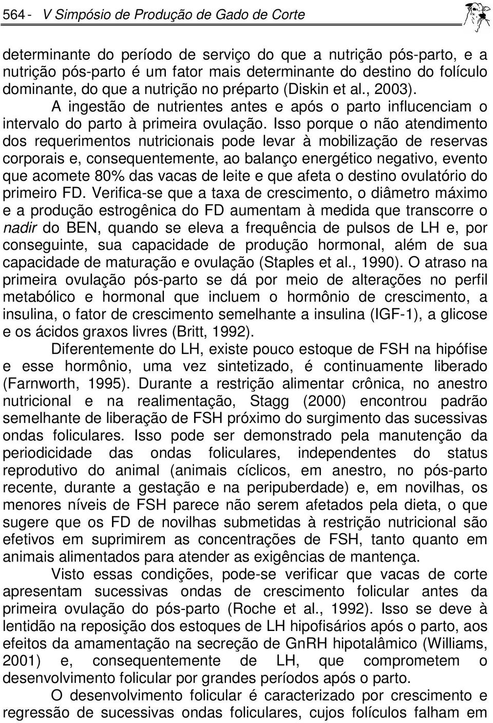 Isso porque o não atendimento dos requerimentos nutricionais pode levar à mobilização de reservas corporais e, consequentemente, ao balanço energético negativo, evento que acomete 80% das vacas de