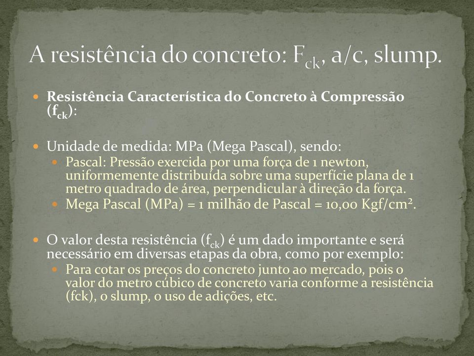 Mega Pascal (MPa) = 1 milhão de Pascal = 10,00 Kgf/cm².