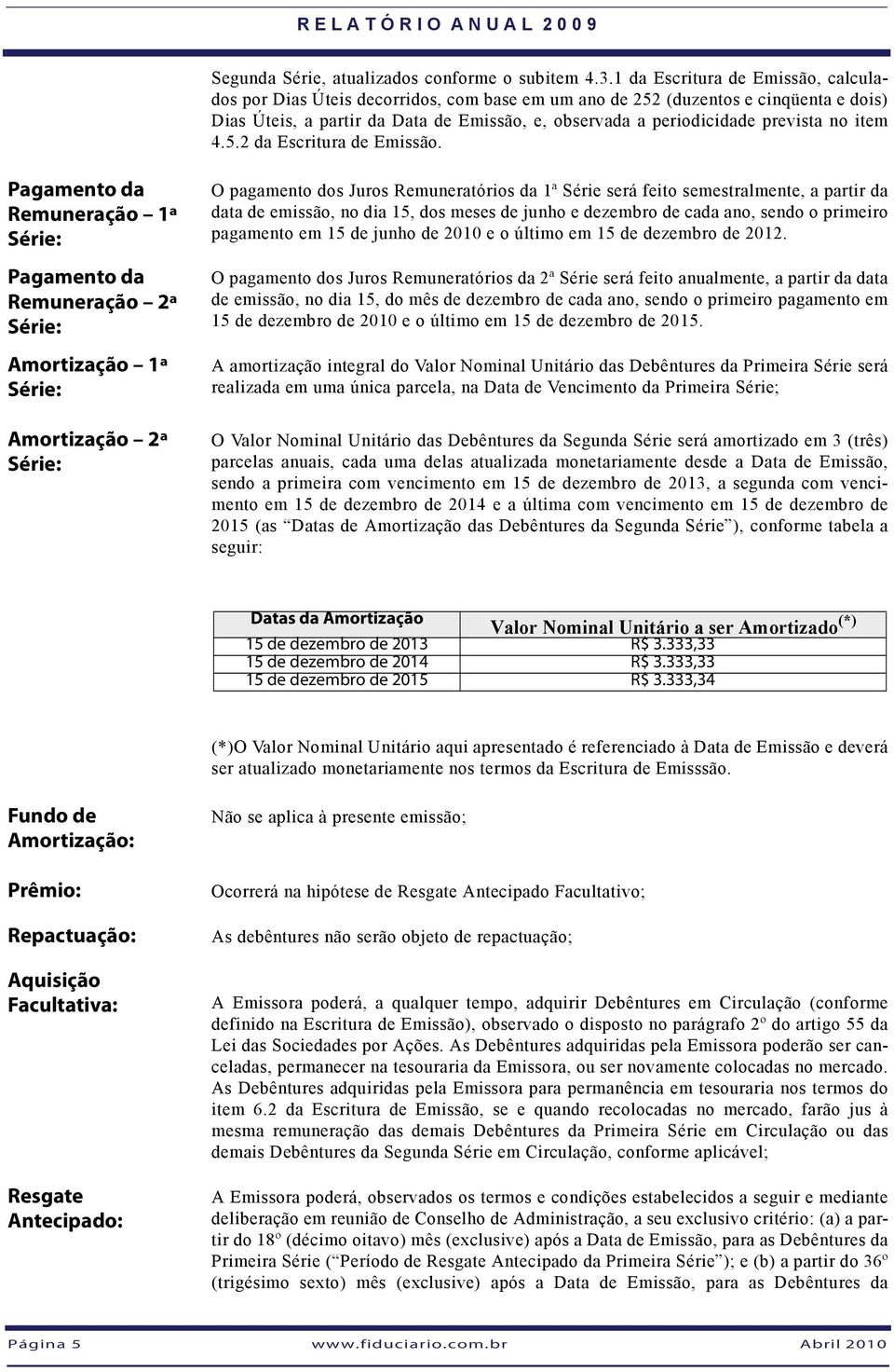 no item 4.5.2 da Escritura de Emissão.