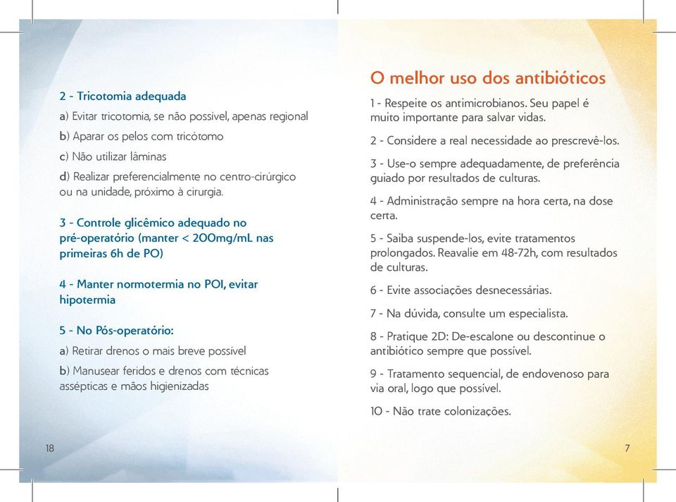 3 - Controle glicêmico adequado no pré-operatório (manter < 200mg/mL nas primeiras 6h de PO) 4 - Manter normotermia no POI, evitar hipotermia 5 - No Pós-operatório: a) Retirar drenos o mais breve