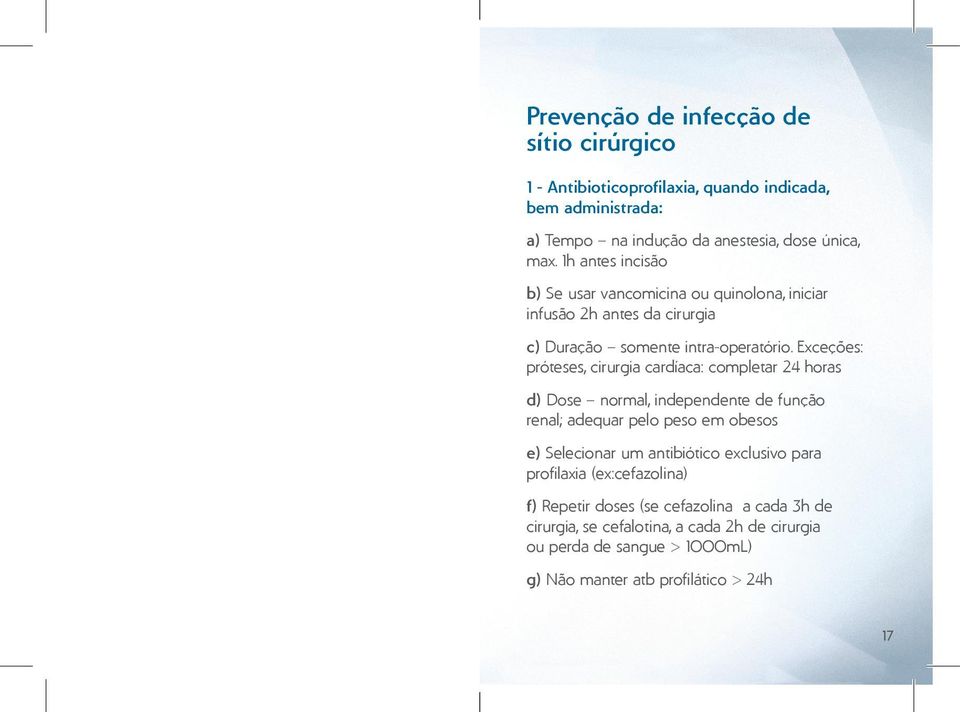 Exceções: próteses, cirurgia cardíaca: completar 24 horas d) Dose normal, independente de função renal; adequar pelo peso em obesos e) Selecionar um antibiótico