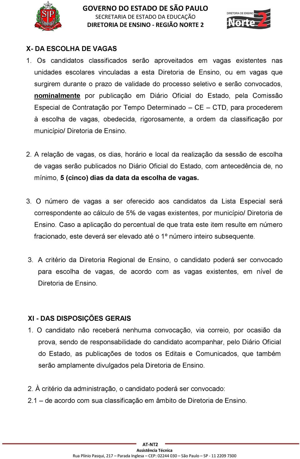 seletivo e serão convocados, nominalmente por publicação em Diário Oficial do Estado, pela Comissão Especial de Contratação por Tempo Determinado CE CTD, para procederem à escolha de vagas,