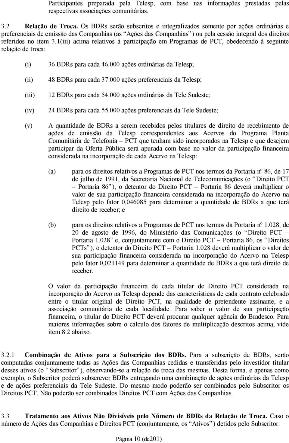 1(iii) acima relativos à participação em Programas de PCT, obedecendo à seguinte relação de troca: (i) (ii) (iii) (iv) (v) 36 BDRs para cada 46.000 ações ordinárias da Telesp; 48 BDRs para cada 37.