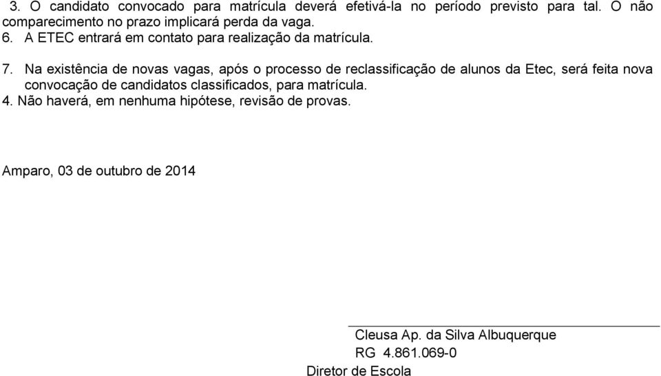 Na existência de novas vagas, após o processo de reclassificação de alunos da Etec, será feita nova convocação de candidatos