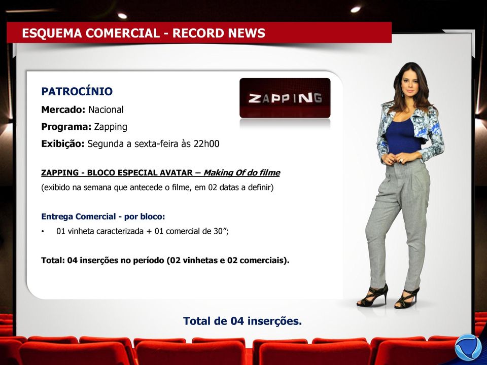 antecede o filme, em 02 datas a definir) Entrega Comercial - por bloco: 01 vinheta caracterizada +