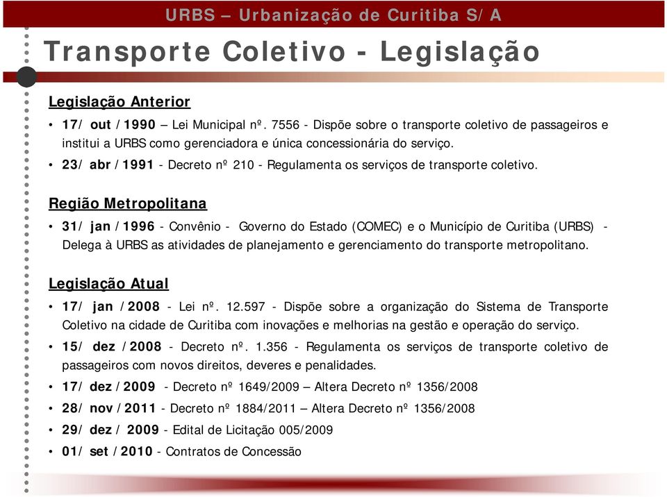 23/ abr /1991 - Decreto nº 210 - Regulamenta os serviços de transporte coletivo.