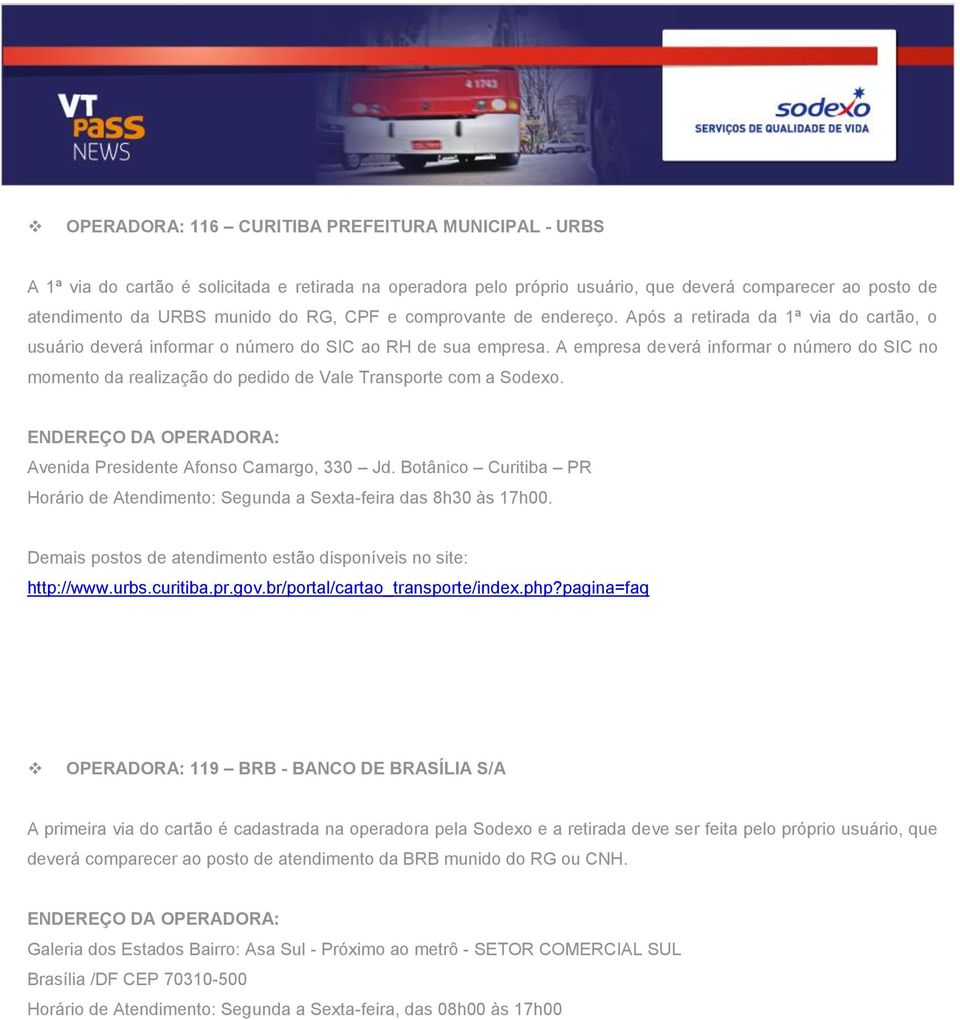 A empresa deverá informar o número do SIC no momento da realização do pedido de Vale Transporte com a Sodexo. Avenida Presidente Afonso Camargo, 330 Jd.