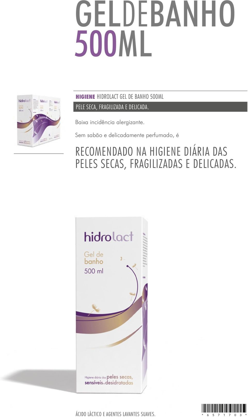 Sem sabão e delicadamente perfumado, é RECOMENDADO NA HIGIENE DIÁRIA DAS