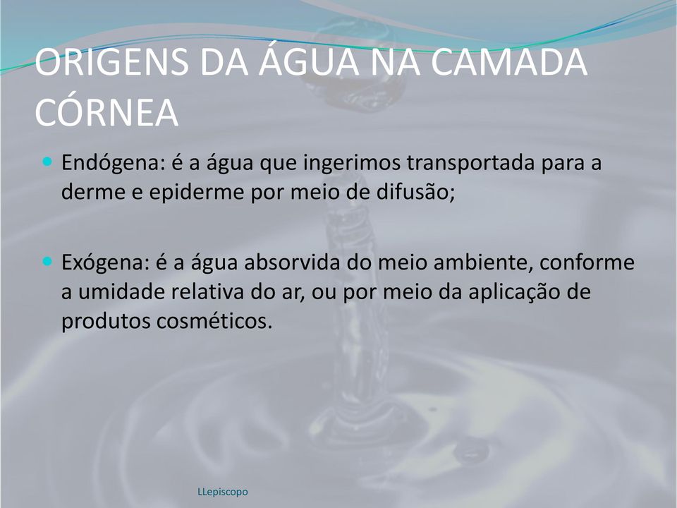 difusão; Exógena: é a água absorvida do meio ambiente, conforme