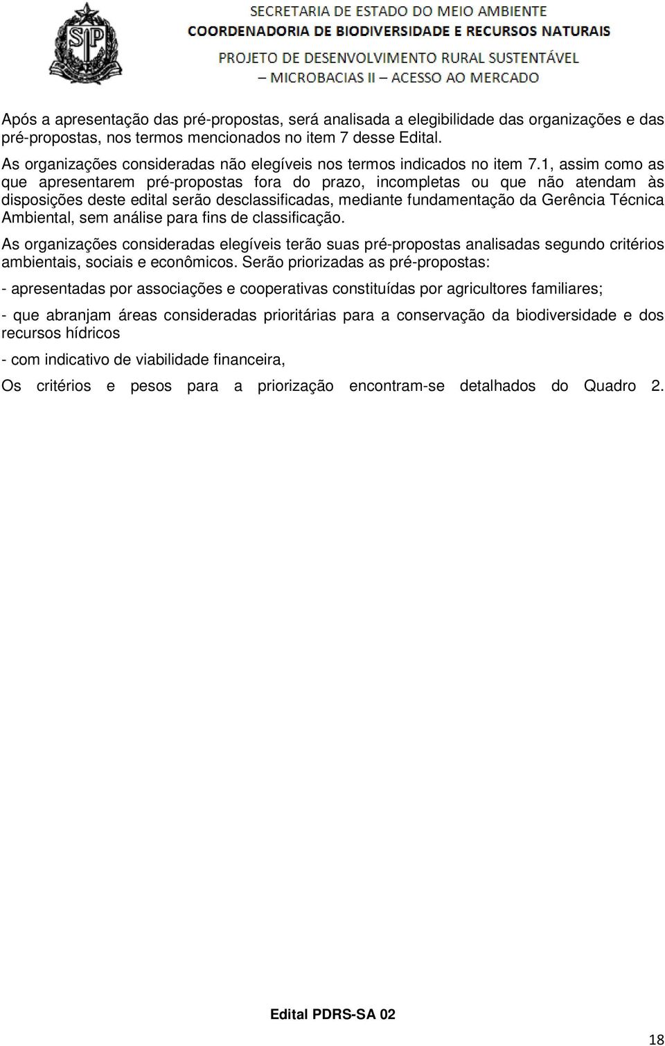 1, assim como as que apresentarem pré-propostas fora do prazo, incompletas ou que não atendam às disposições deste edital serão desclassificadas, mediante fundamentação da Gerência Técnica Ambiental,