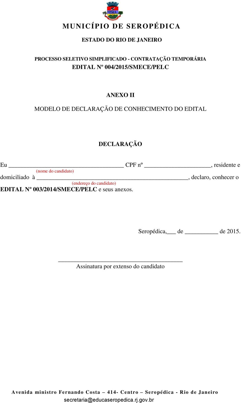 à, declaro, conhecer o (endereço do candidato) EDITAL Nº