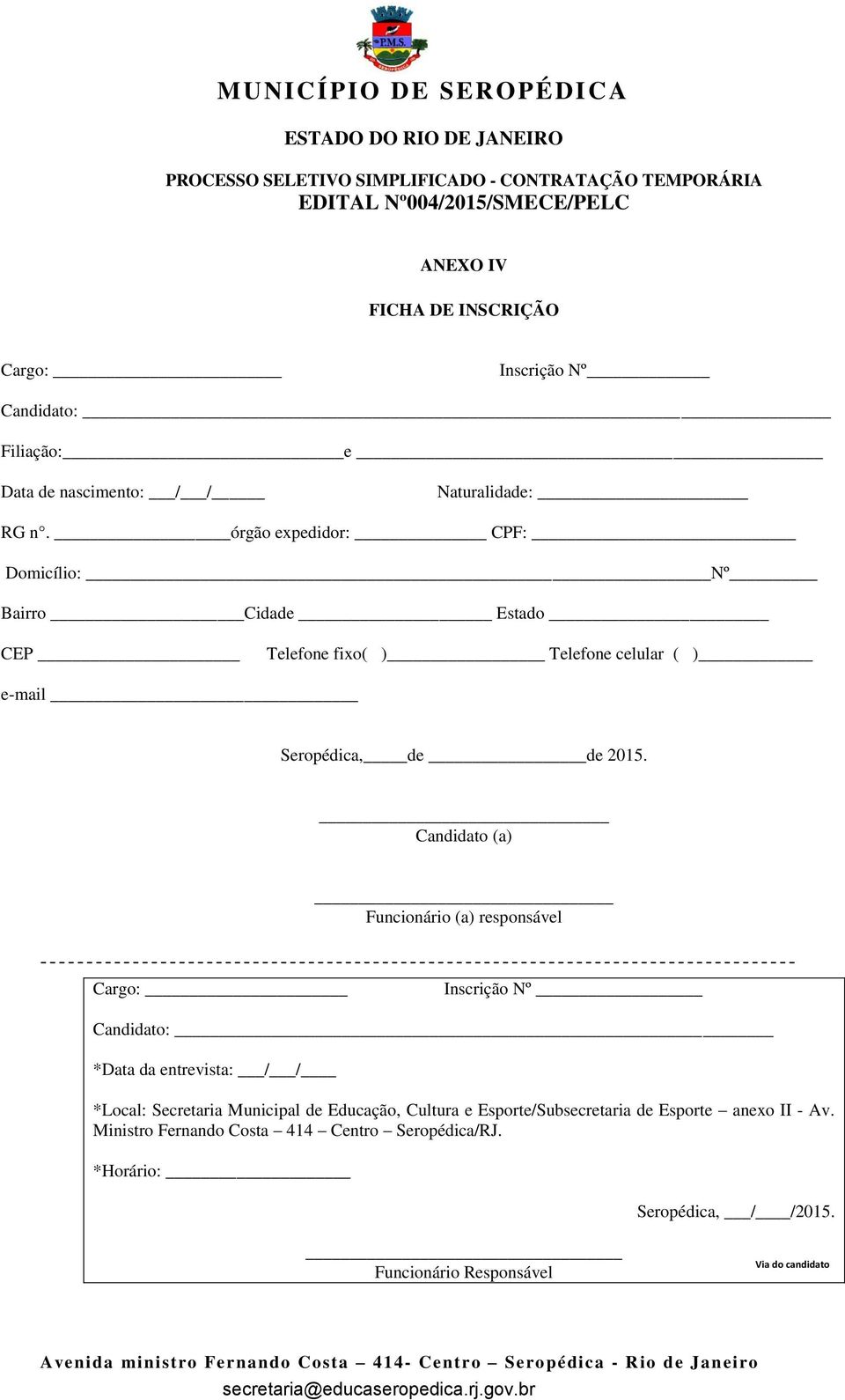 Candidato (a) Funcionário (a) responsável Cargo: Inscrição Nº Candidato: *Data da entrevista: / / *Local: Secretaria Municipal de Educação, Cultura