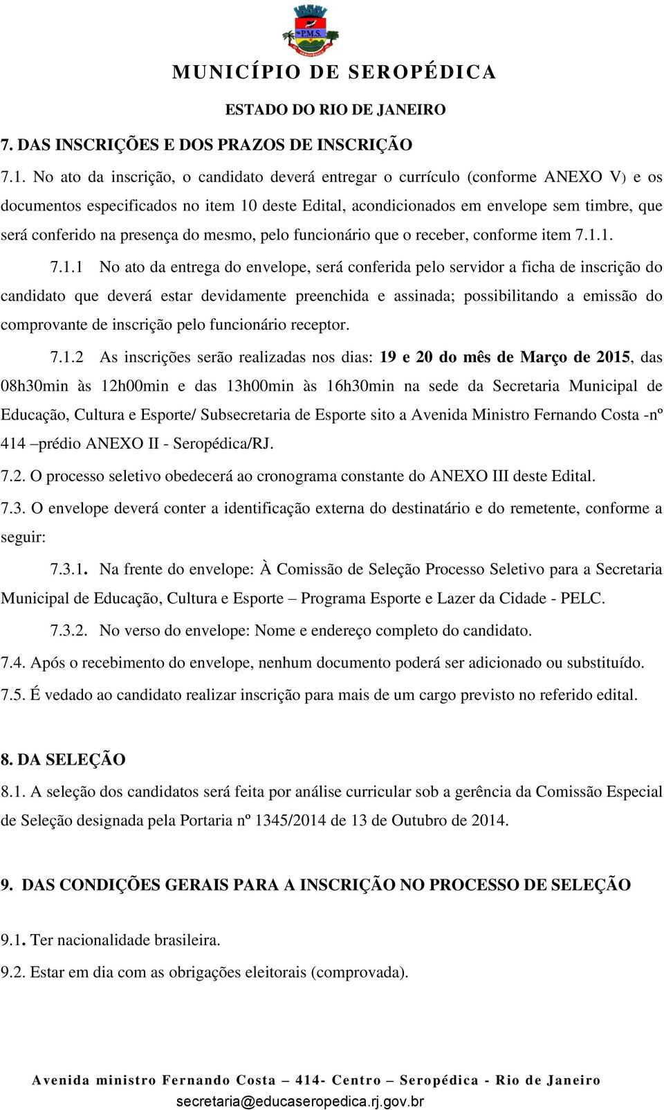 presença do mesmo, pelo funcionário que o receber, conforme item 7.1.