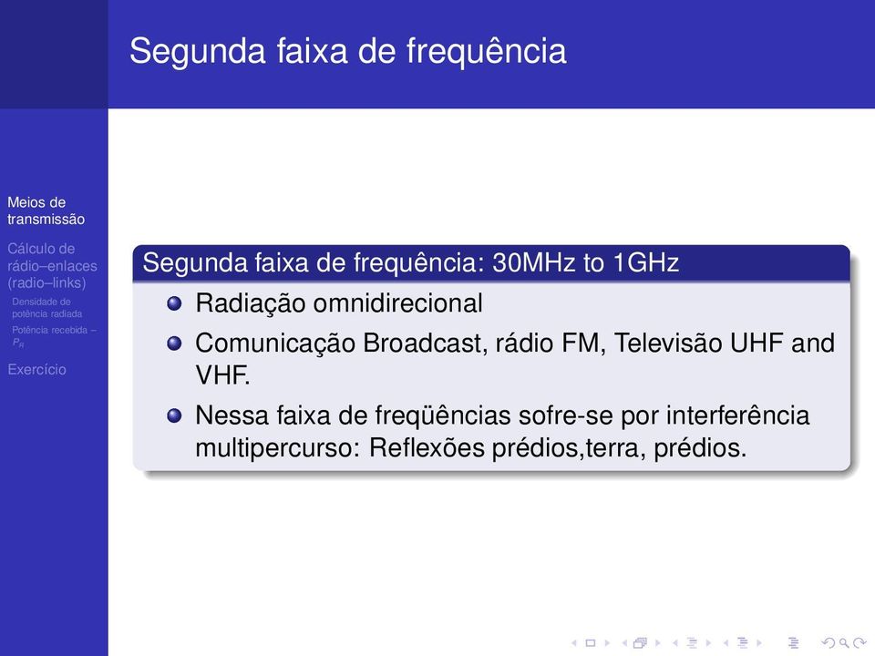 FM, Televisão UHF and VHF.