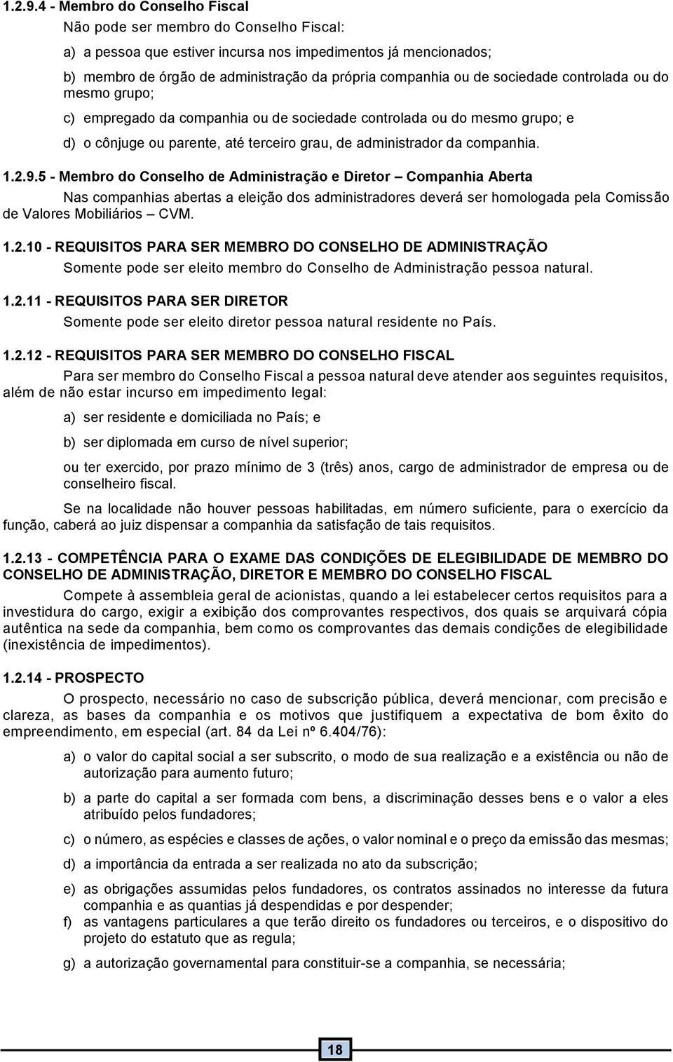 5 - Membro do Conselho de Administração e Diretor Companhia Aberta Nas companhias abertas a eleição dos administradores deverá ser homologada pela Comissão de Valores Mobiliários CVM..2.