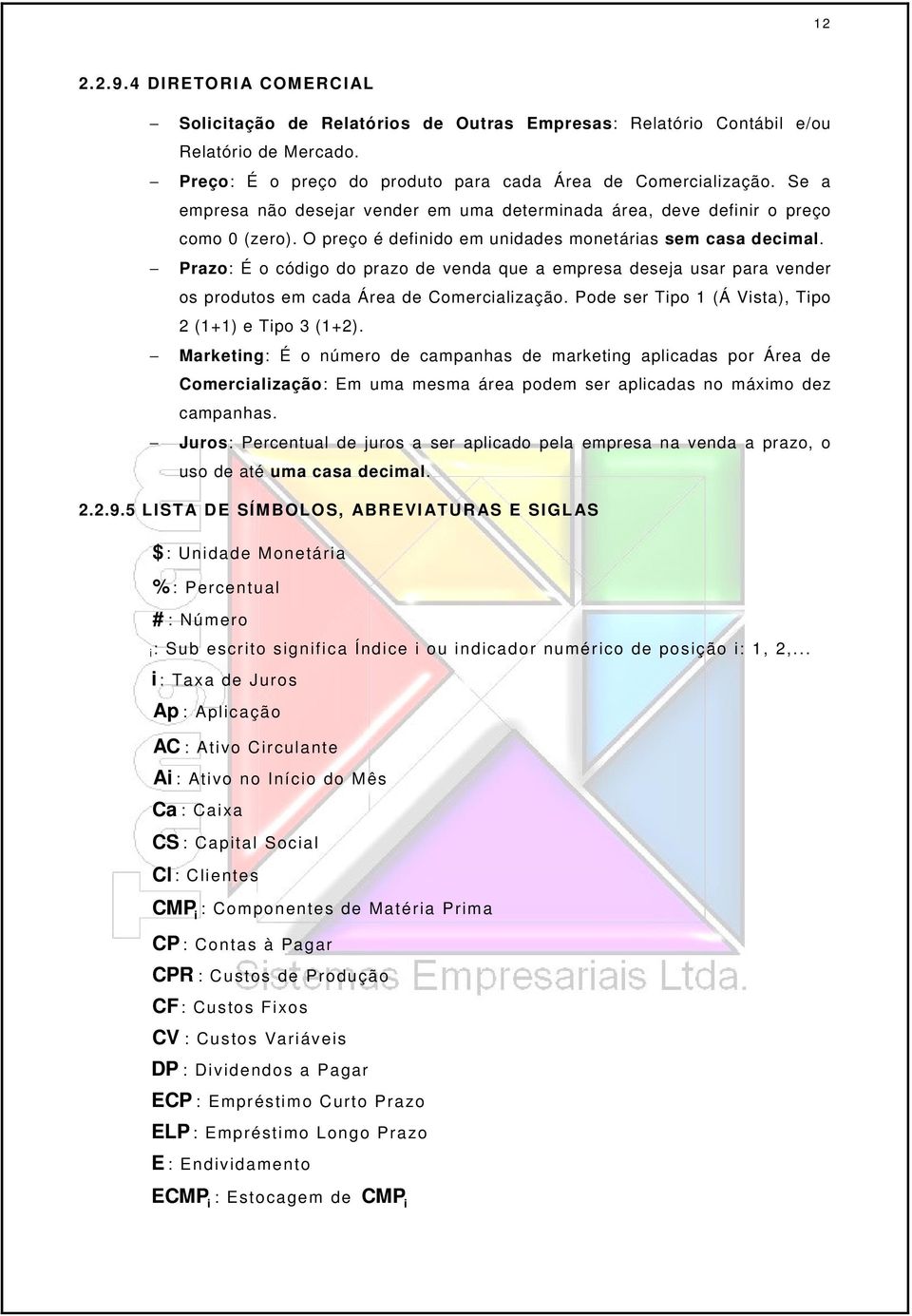 Prazo: É o códgo do prazo de venda que a empresa deseja usar para vender os produtos em cada Área de Comercalzação. Pode ser Tpo 1 (Á Vsta), Tpo 2 (1+1) e Tpo 3 (1+2).