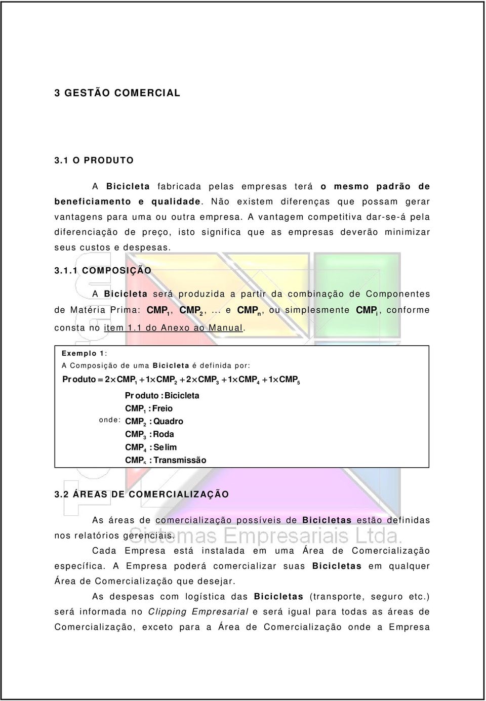 1 COMPOSIÇÃO A Bccleta será produzda a partr da combnação de Componentes de Matéra Prma: CMP, 1 CMP,... e 2 consta no tem 1.1 do Anexo ao Manual.